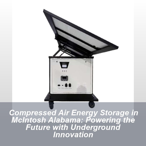 Compressed Air Energy Storage in McIntosh Alabama: Powering the Future with Underground Innovation